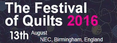 The Festival of Quilts 13th August 2016 NEC, Birmingham